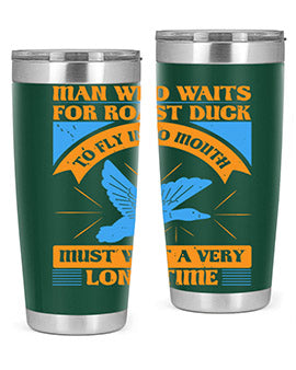 Man who waits for roast duck to fly into mouth must wait a very very long time Style 25#- duck- Tumbler