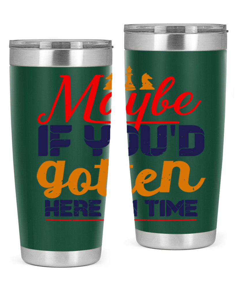 Maybe if youd gotten here on time 24#- chess- Tumbler
