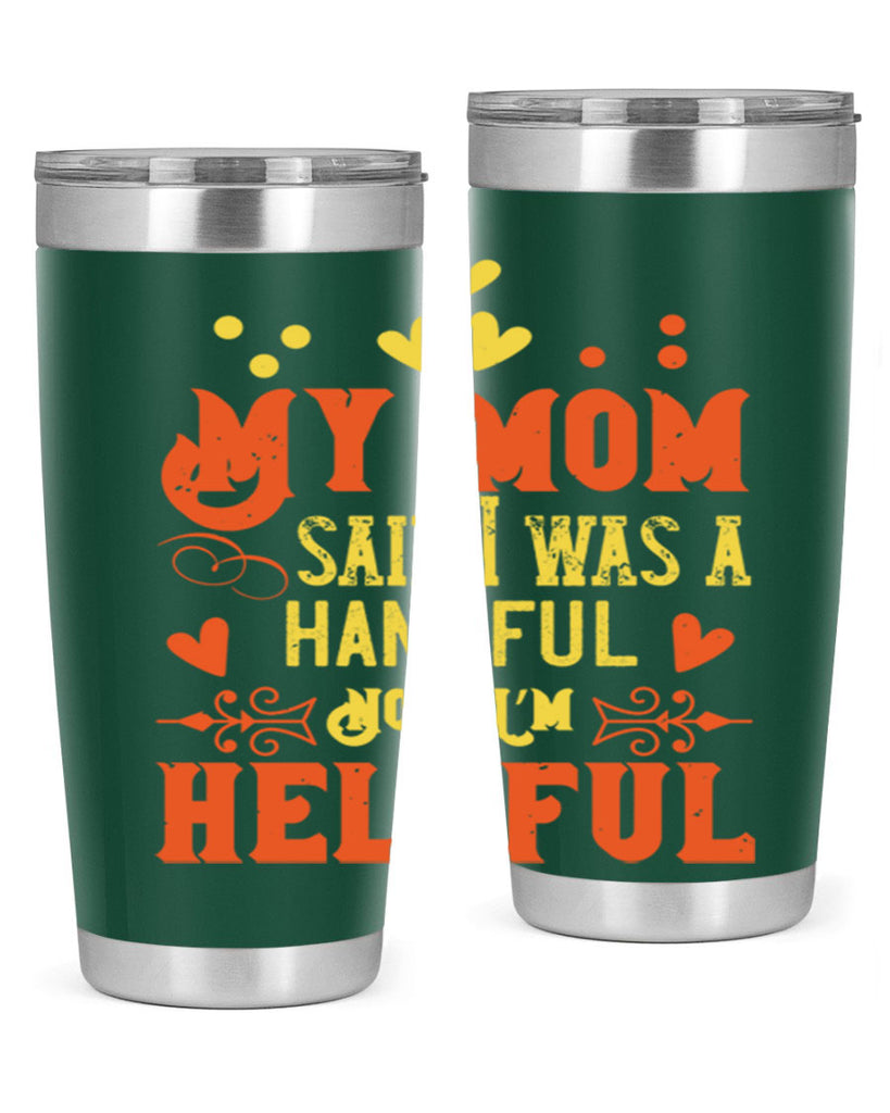 My mom said I was a handful Now I’m helpful Style 25#- baby- Tumbler