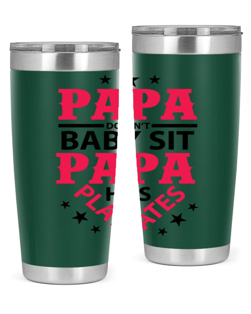 Papa Doesnt baby sit papa 117#- grandpa - papa- Tumbler