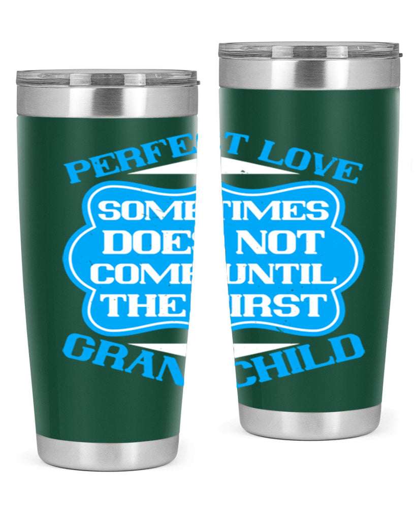 Perfect love sometimes does not come until the first grandchild 53#- grandma - nana- Tumbler