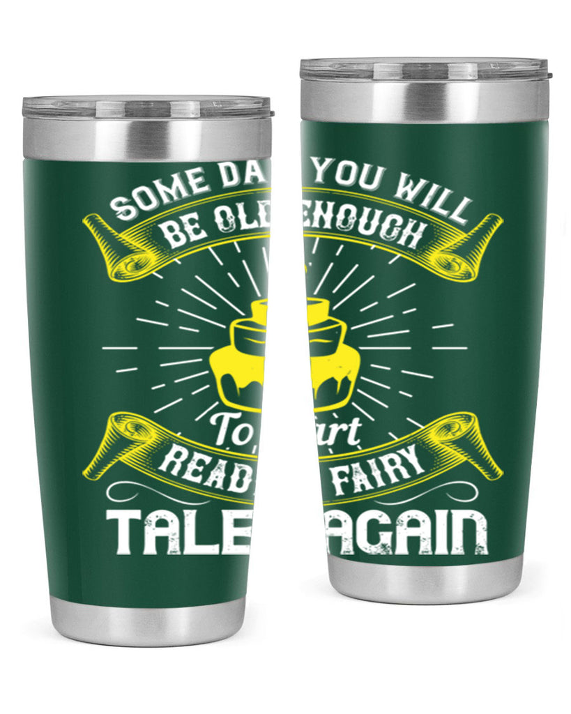 Some day you will be old enough to start reading fairy tales again Style 43#- birthday- tumbler