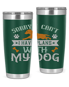Sorry I Cant I Have Plans With My Dog Style 147#- dog- Tumbler