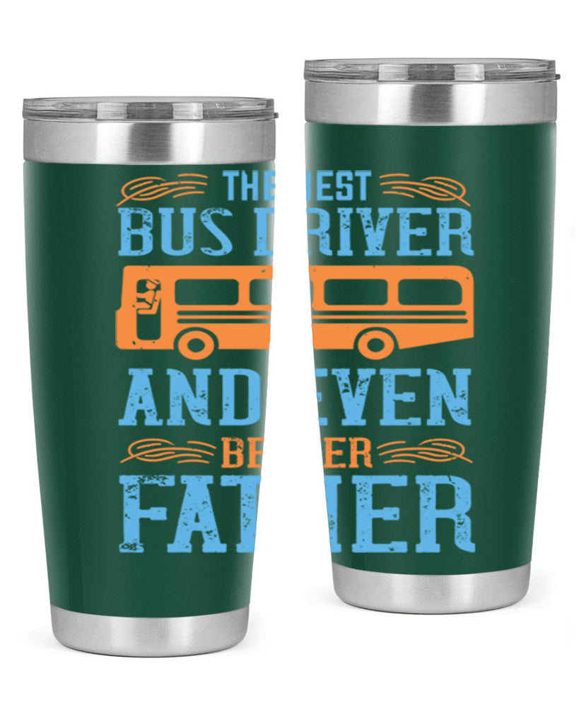 THE BEST BUS DRIVER AND EVEN BETTER FATHER Style 13#- bus driver- tumbler