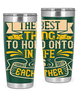 The best thing to hold onto in life is each other Style 22#- dog- Tumbler