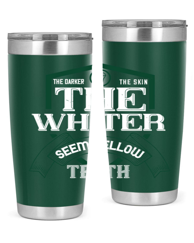 The darker the skin the whiter seem yellow teeth Style 16#- dentist- tumbler