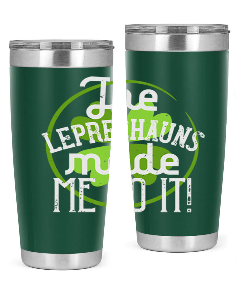 The leprechauns made me do it Style 11#- St Patricks Day- Tumbler