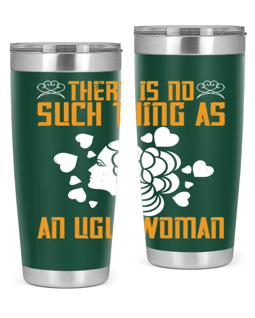 There is no such thing as an ugly woman Style 25#- womens day- Tumbler
