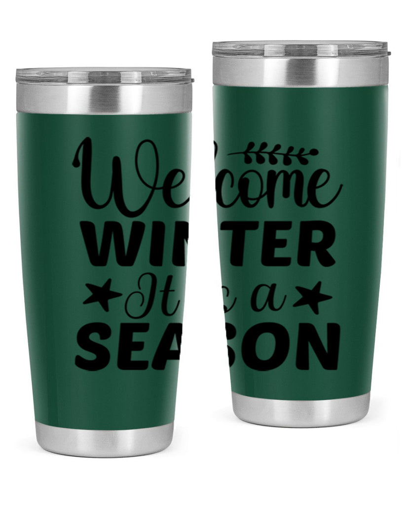 Welcome Winter It is a Season471#- winter- Tumbler
