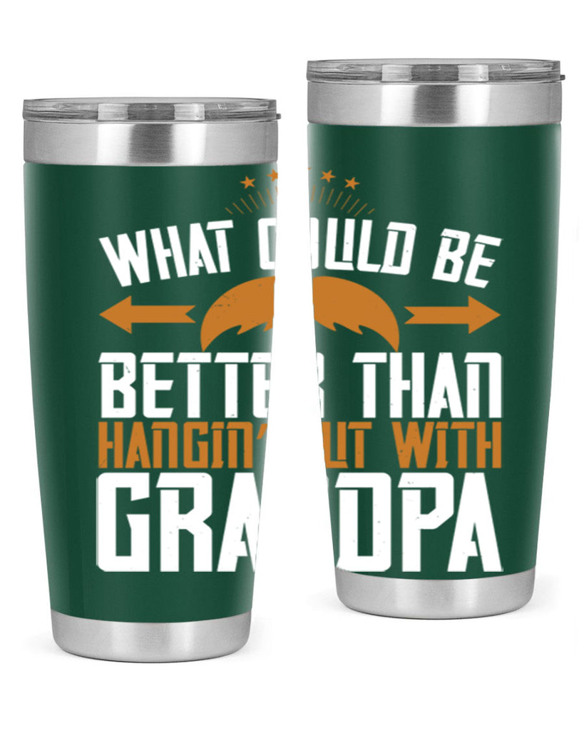 What could be better than hangin’ out with grandpa 59#- grandpa - papa- Tumbler