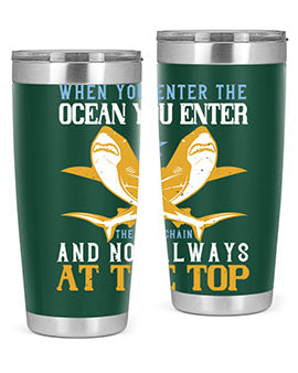 When you enter the ocean you enter the food chain and not always at the top Style 2#- shark  fish- Tumbler