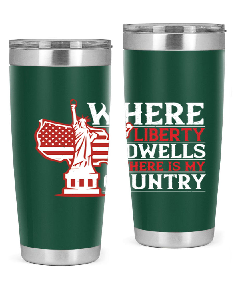 Where liberty dwells there is my country Style 199#- Fourt Of July- Tumbler