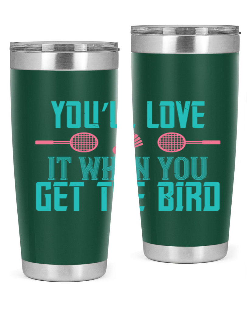 You’ll love it when you get the bird 1733#- badminton- Tumbler