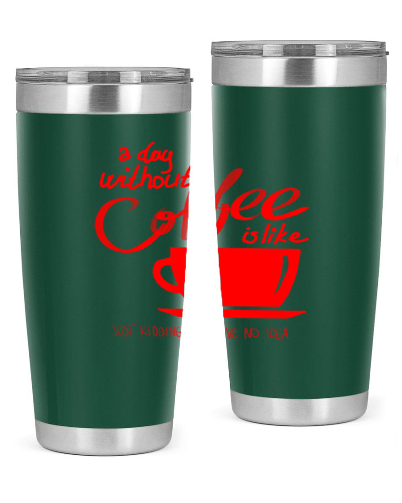 a day without a coffee 259#- coffee- Tumbler