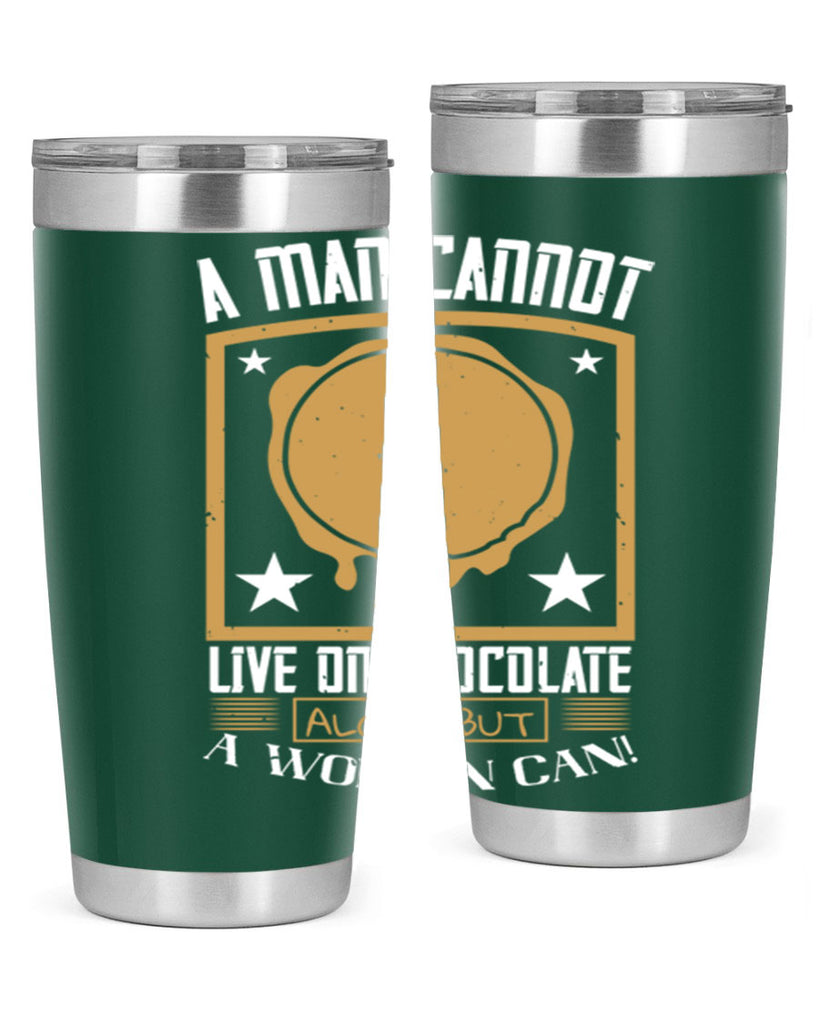 a man cannot live on chocolate alonebut a woman can 39#- chocolate- Tumbler