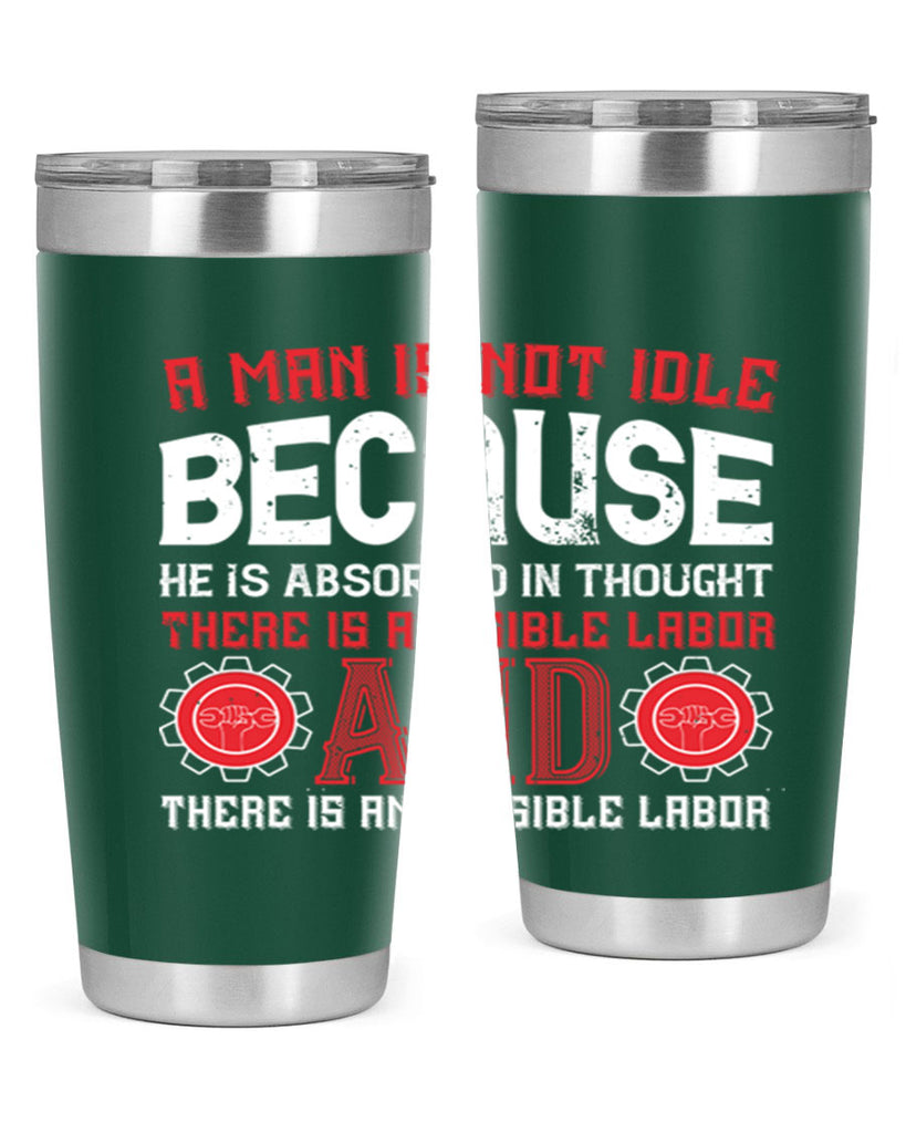 a man is not idle because he is absorbed in thought there is a visible labor invisible labor 48#- labor day- Tumbler