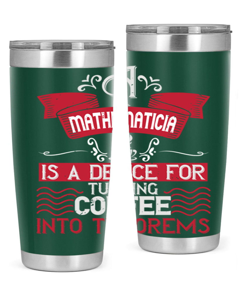 a mathematician is a device for turning coffee into theorems 270#- coffee- Tumbler