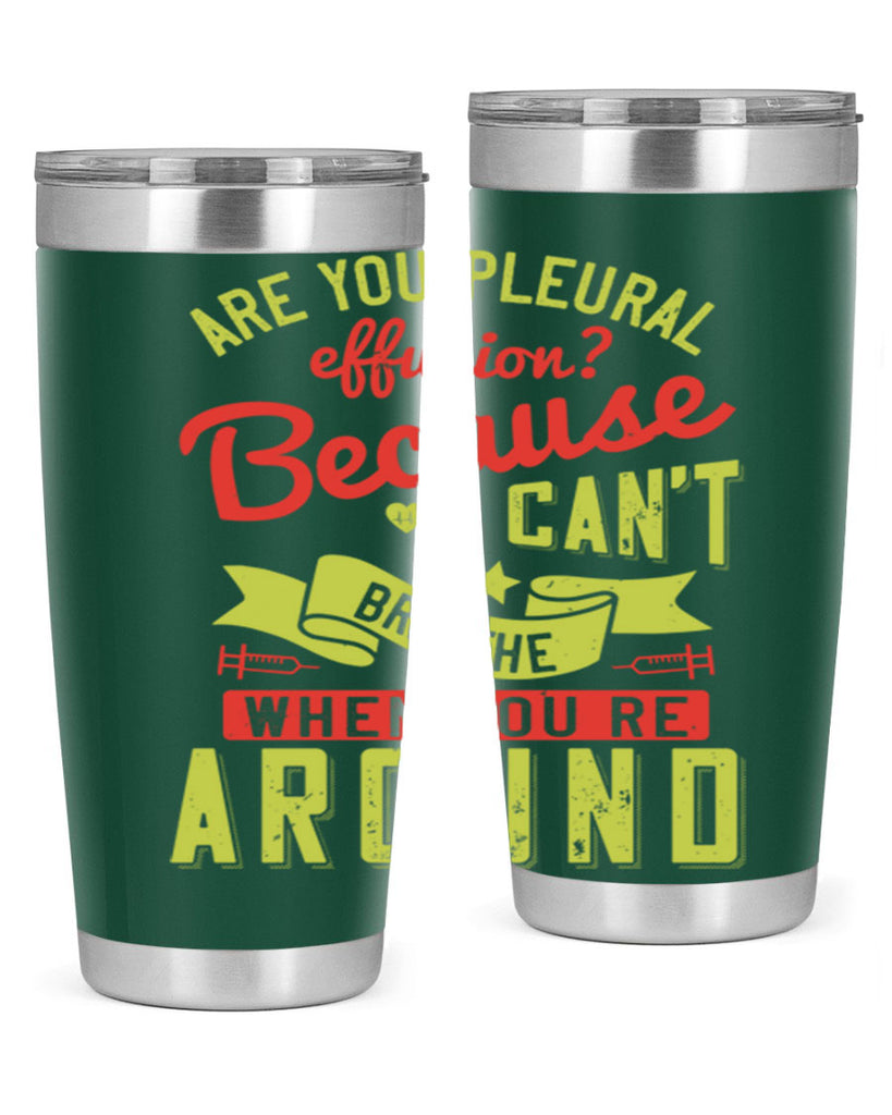 are you pleural effusion because i cant breathe when youre around Style 28#- medical- tumbler