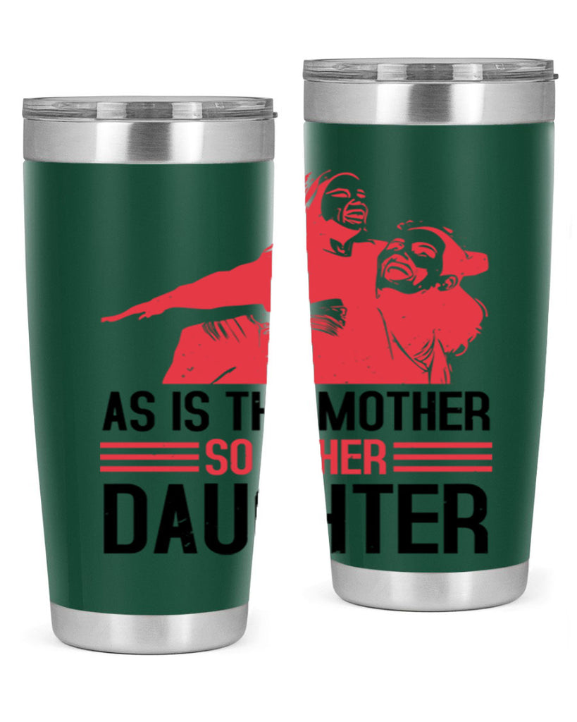 as is the mother so is her daughter 91#- mothers day- Tumbler