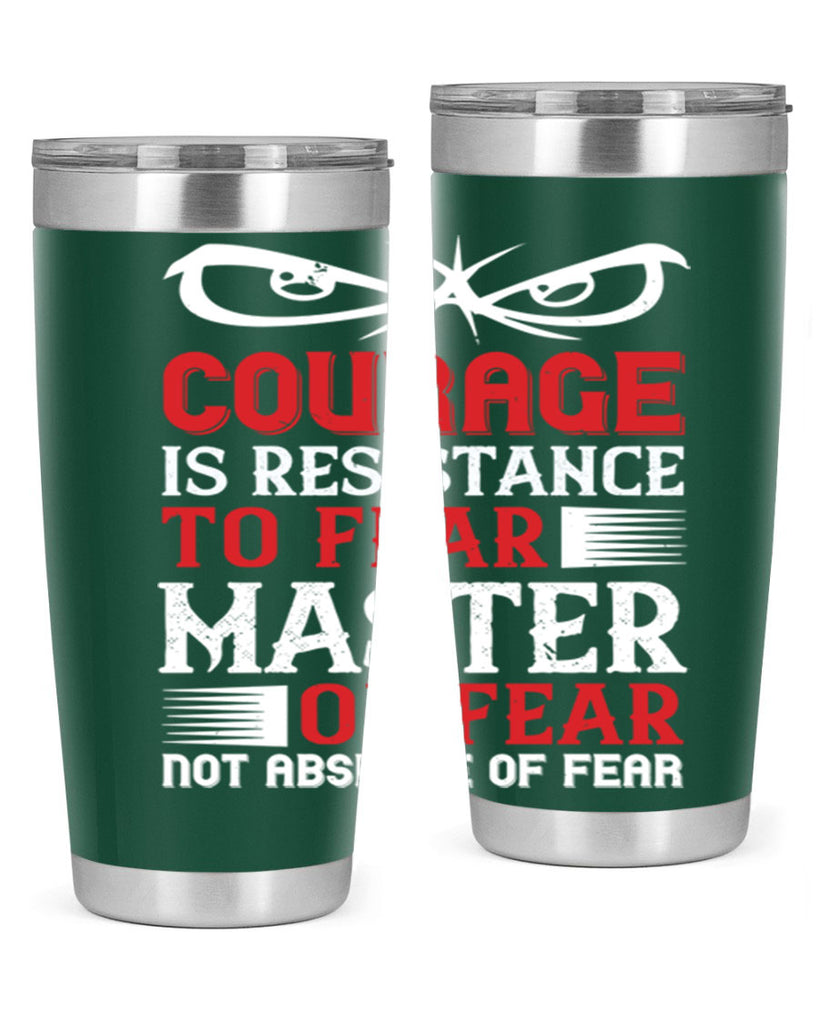 courage is resistance to fear mastery of fear—not absence of fear 64#- Veterns Day- Tumbler