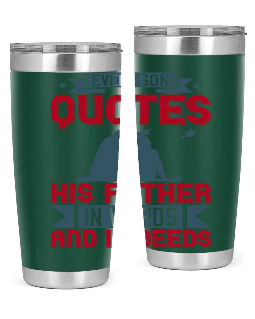 every son quotes his father in words and in deeds 265#- fathers day- Tumbler