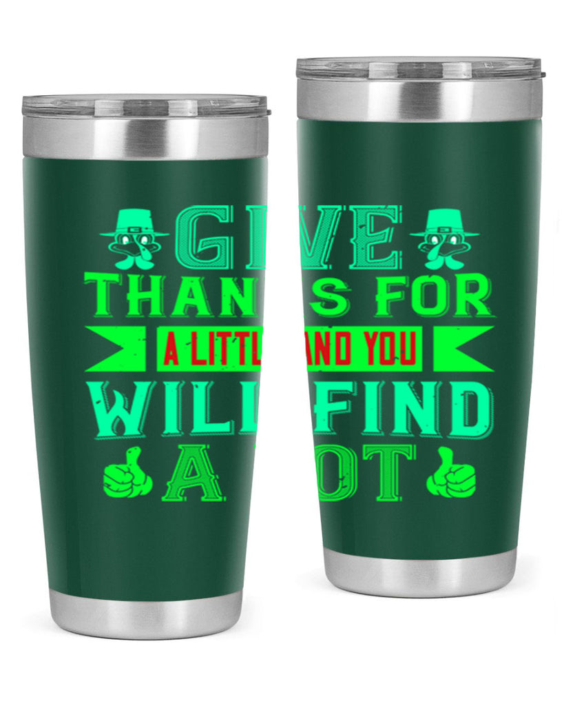 give thanks for a little and you will find a lot 43#- thanksgiving- Tumbler