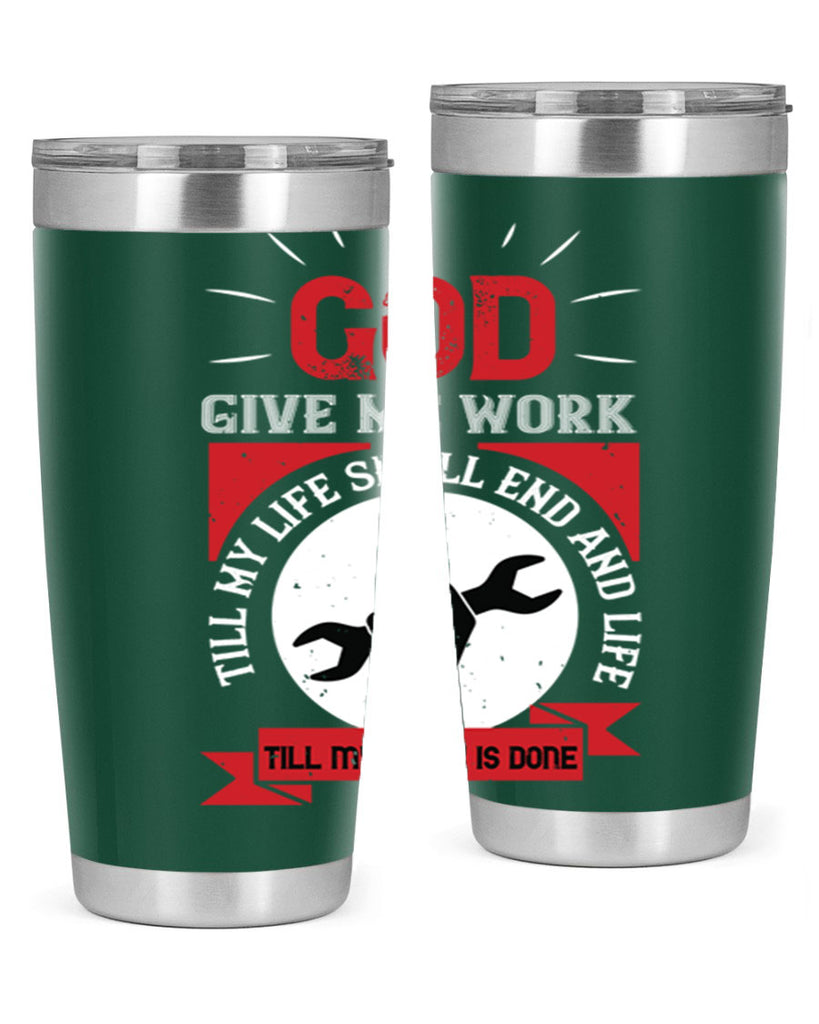 god give me work till my life shall end and life till my work is done 41#- labor day- Tumbler