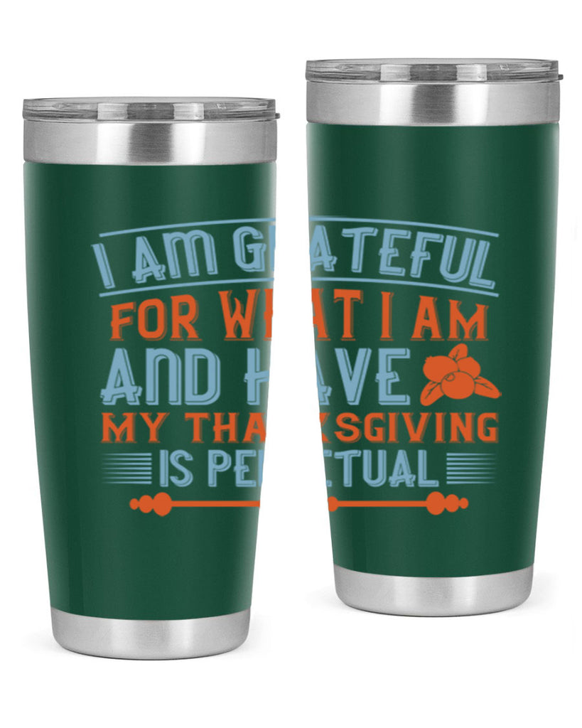 i am grateful for what i am and have my thanksgiving is perpetual 32#- thanksgiving- Tumbler