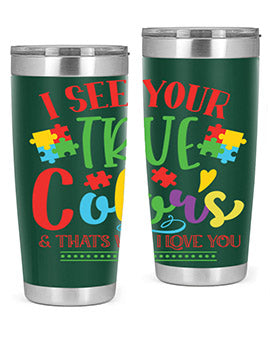 i see your true colors thats why i love you Style 24#- autism- Tumbler