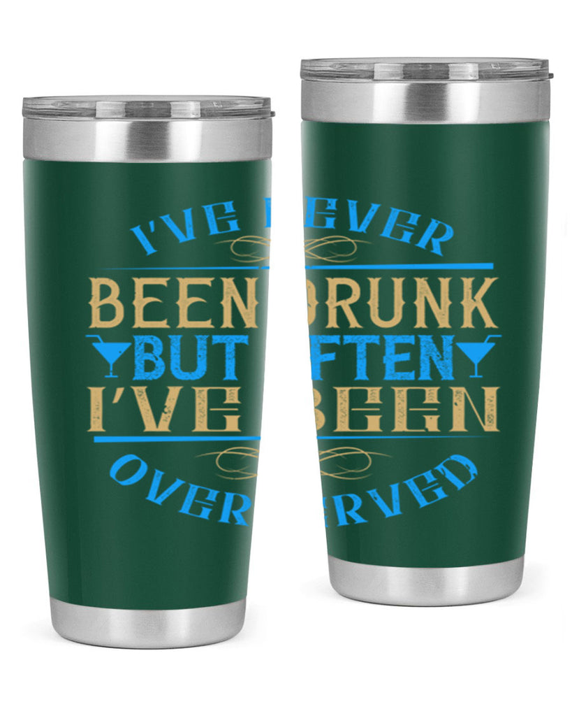 i’ve never been drunk but often i’ve been overserved 35#- drinking- Tumbler