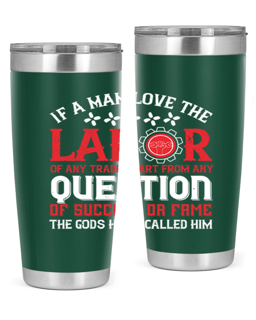 if a man love the labor of any trade apart from any question of success 36#- labor day- Tumbler