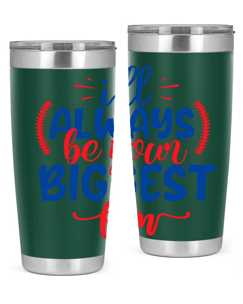 ill always be your biggest fan 2073#- baseball- Tumbler