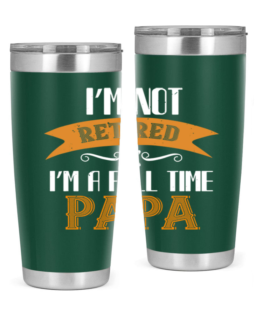 im not retired im a full time 36#- grandpa - papa- Tumbler