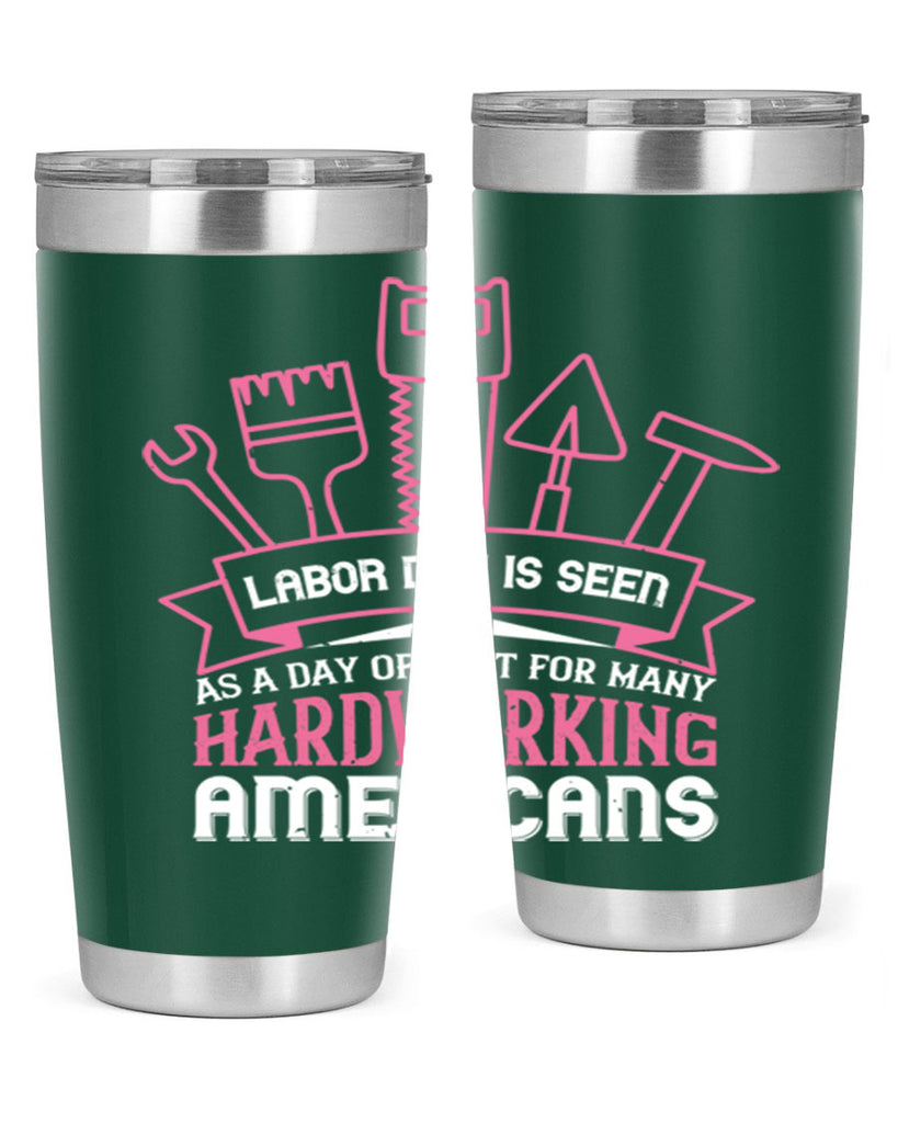 labor day is seen as a day of rest for many hardworking americans 32#- labor day- Tumbler