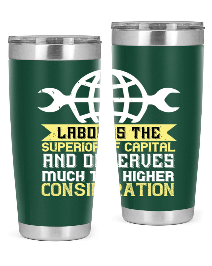 labor is the superior of capital and deserves much the higher consideration 28#- labor day- Tumbler
