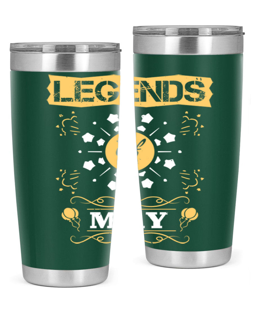 legends of may Style 52#- birthday- tumbler