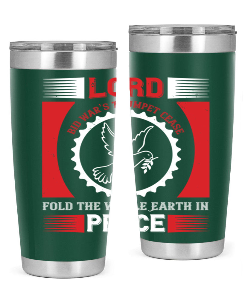 lord bid war’s trumpet cease fold the whole earth in peace 48#- Veterns Day- Tumbler