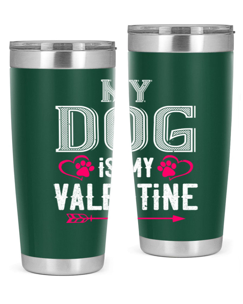 my dog is my valentine 38#- valentines day- Tumbler