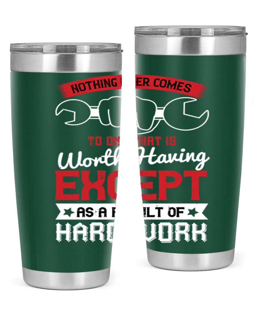 nothing ever comes to one that is worth having except as a result of hard work 23#- labor day- Tumbler