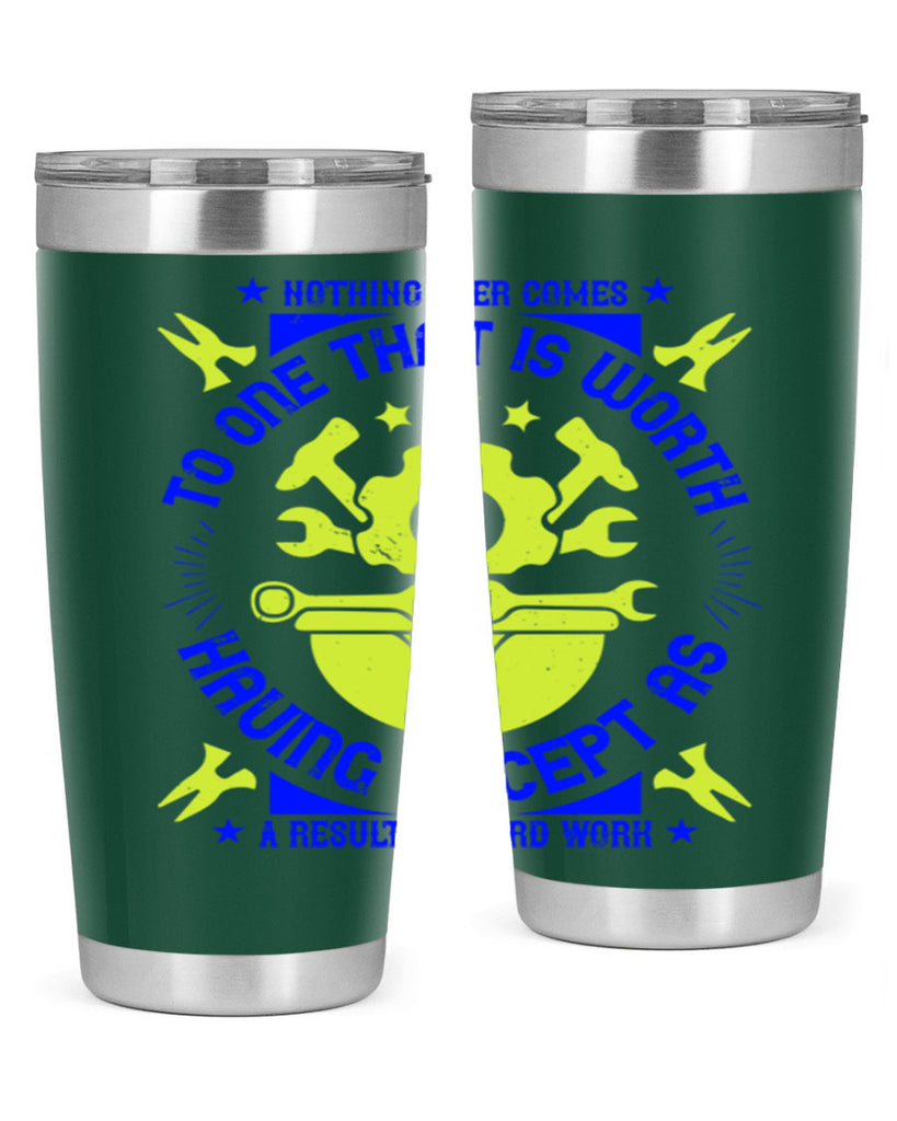 nothing ever comes to one that is worth having except as a result of hard work 3#- labor day- Tumbler