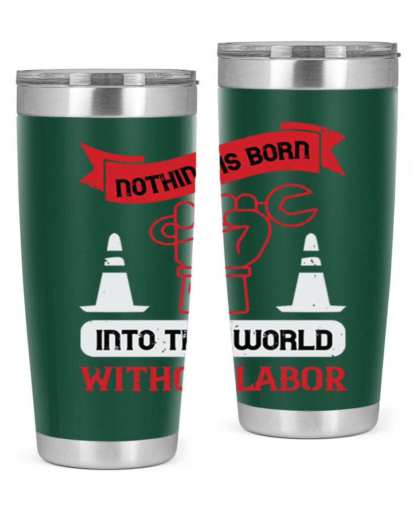 nothing is born into this world without labor 22#- labor day- Tumbler