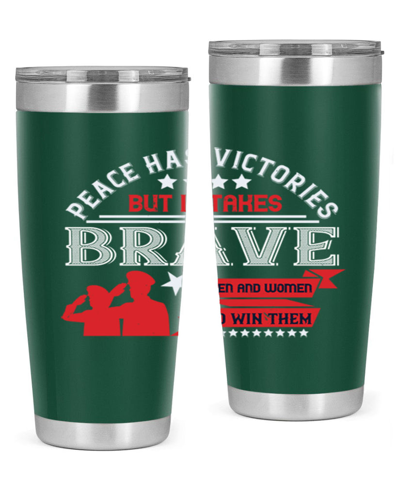 peace has victories but it takes brave men and women to win them 38#- Veterns Day- Tumbler