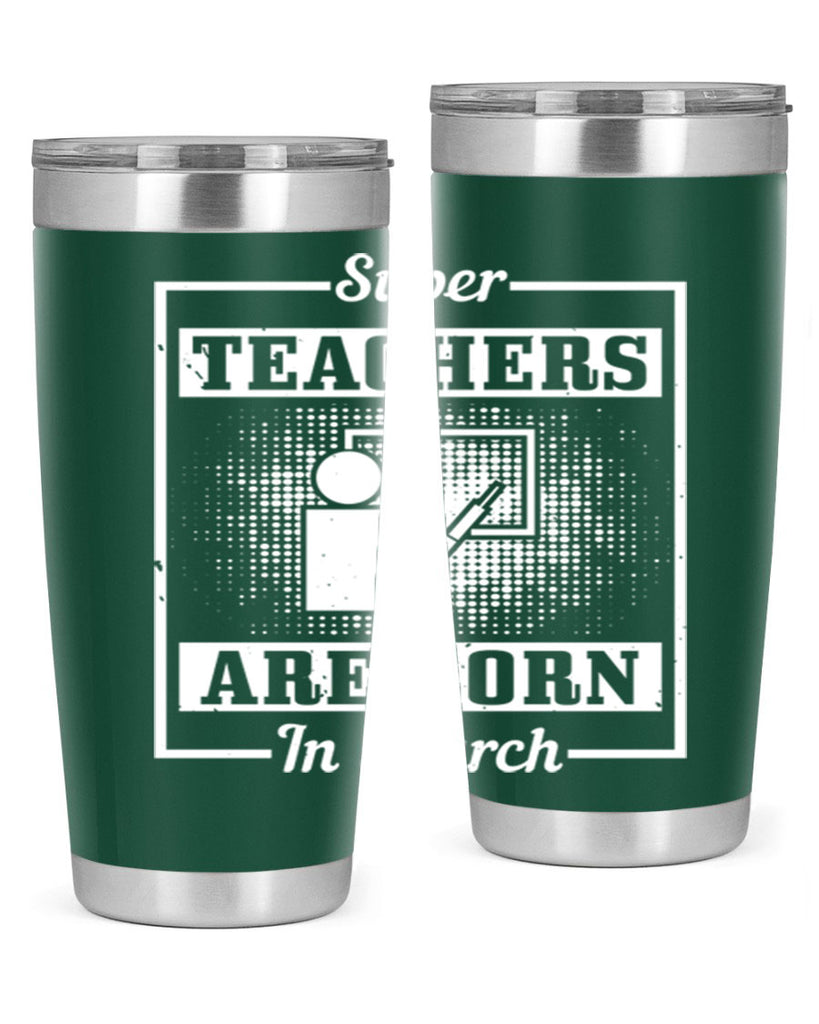 super teachers are born in march Style 34#- birthday- tumbler