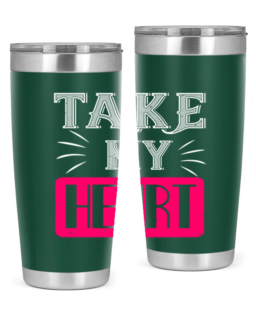 take my heart 8#- valentines day- Tumbler