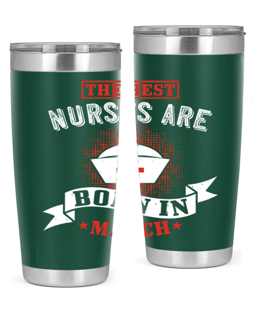 the best nurses are born in march Style 32#- birthday- tumbler