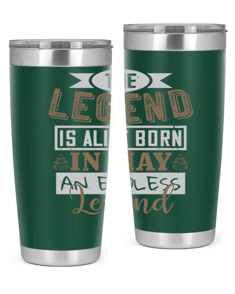 the legend is alive born in may an endless legend Style 28#- birthday- tumbler