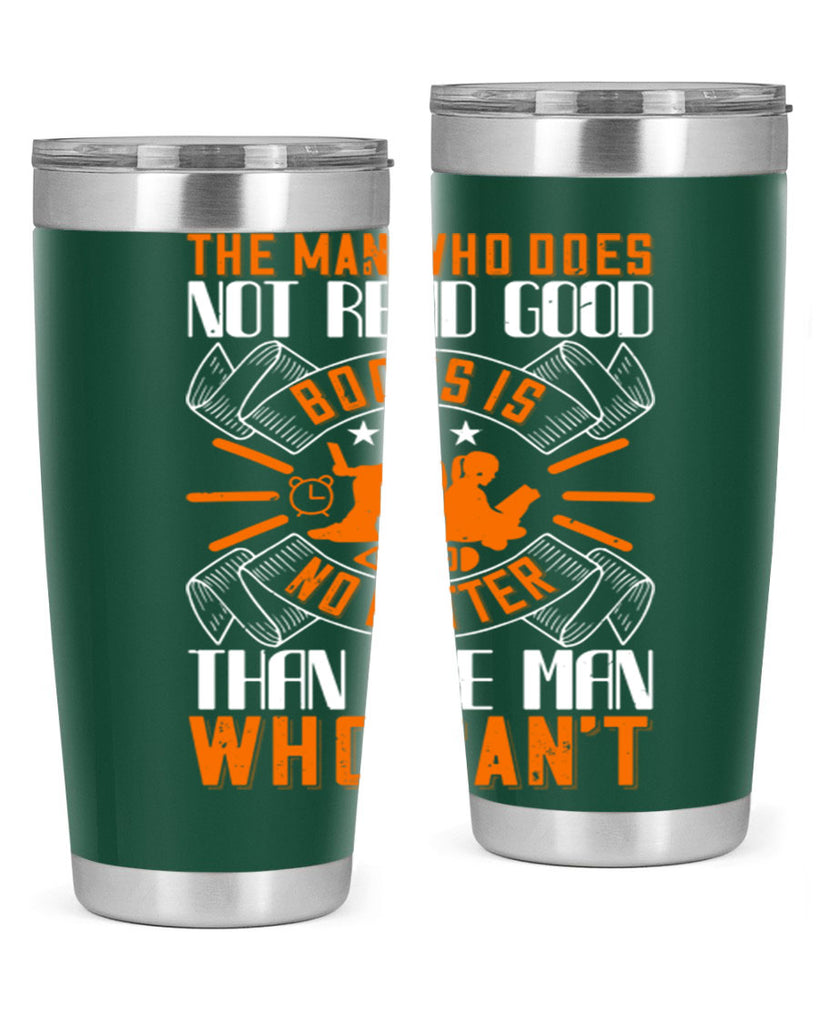 the man who does not read good books is no better than the man who can’t 10#- reading- Tumbler