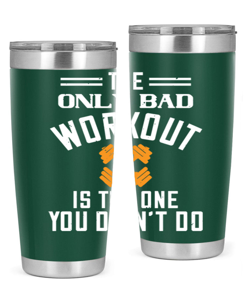 the only bad workout is the onedid not it 64#- gym- Tumbler