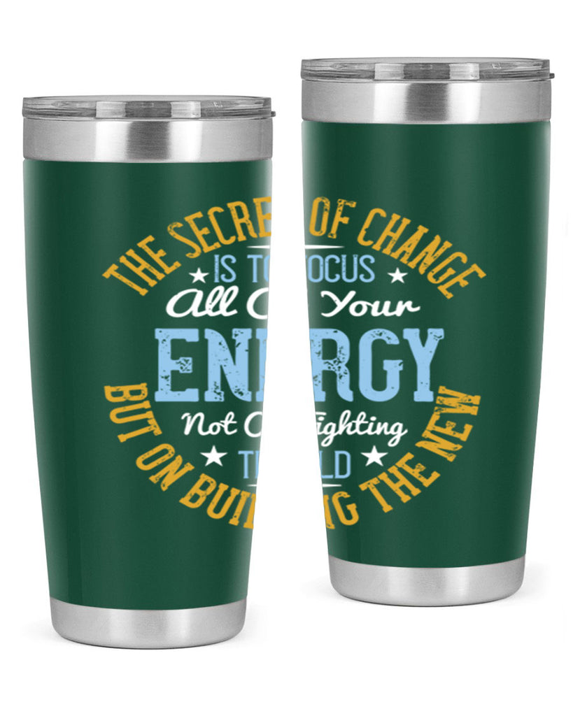 the secret of change is to focus all of your energy not on fighting 52#- yoga- Tumbler