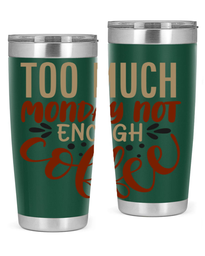 too much monday not enough coffee 198#- coffee- Tumbler
